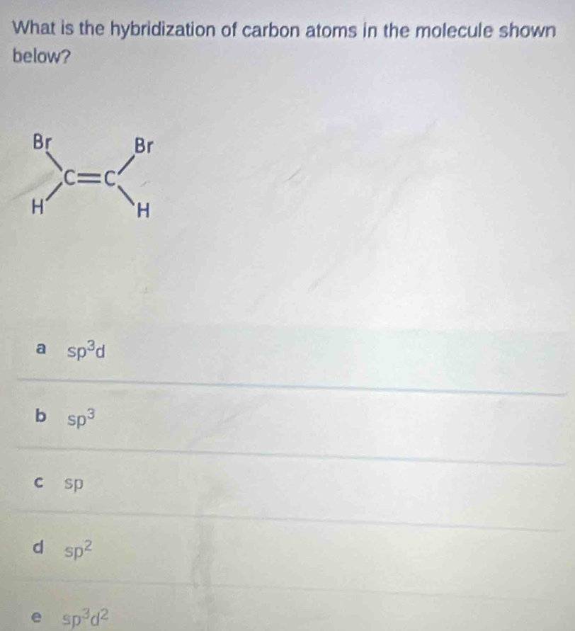 Solved: What is the hybridization of carbon atoms in the molecule shown ...