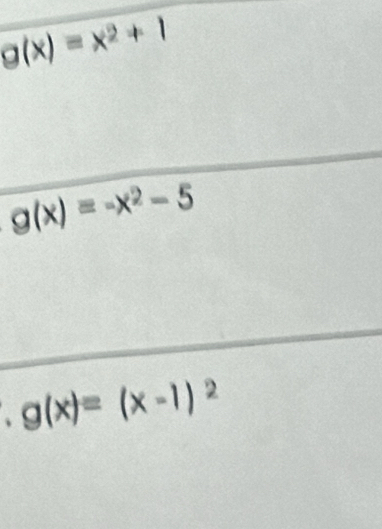 g(x)=x^2+1
g(x)=-x^2-5
、 g(x)=(x-1)^2