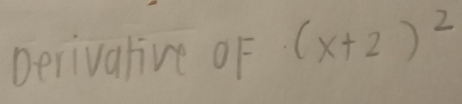 Derivalive oF (x+2)^2