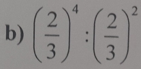 ( 2/3 )^4:( 2/3 )^2