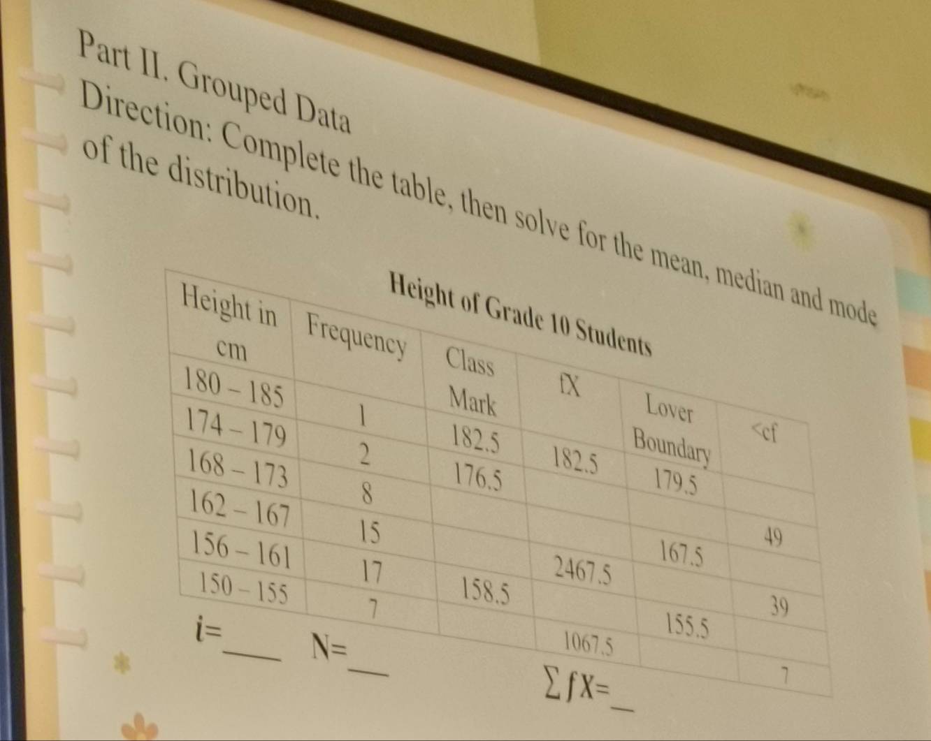 Part II. Grouped Data
of the distribution
Direction: Complete the table, then solve for the