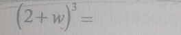 (2+w)^3=