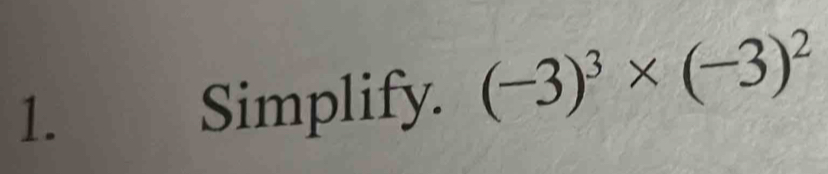 Simplify. (-3)^3* (-3)^2