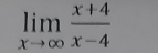 limlimits _xto ∈fty  (x+4)/x-4 