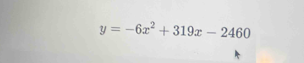 y=-6x^2+319x-2460