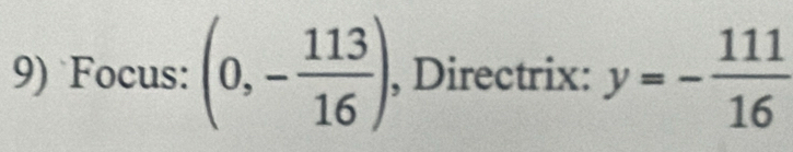 Focus: (0,- 113/16 ) , Directrix: y=- 111/16 