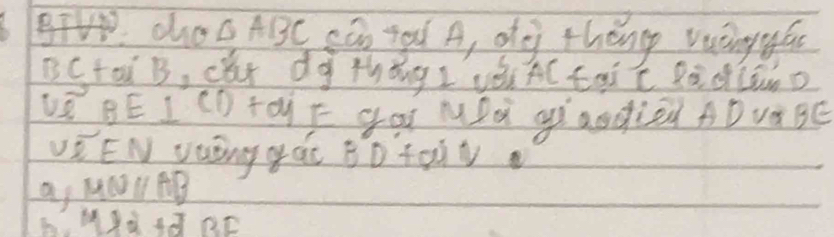 gV cho △ ABC SGo you A, de thǒng vuāngyf 
BCtoi B, cx dg thǒng L vǒi A( tài c Ràdln o 
v BE I CD To) F gox MDd gà aodied ADvaBE 
vi EN vuing gat B 1+r
as ly 100=7+8 t 
B MR¢dRC