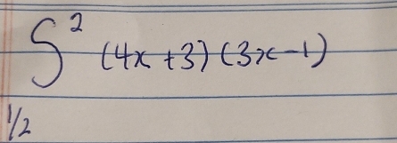 ∈t^2(4x+3)(3x-1)
1/2 2