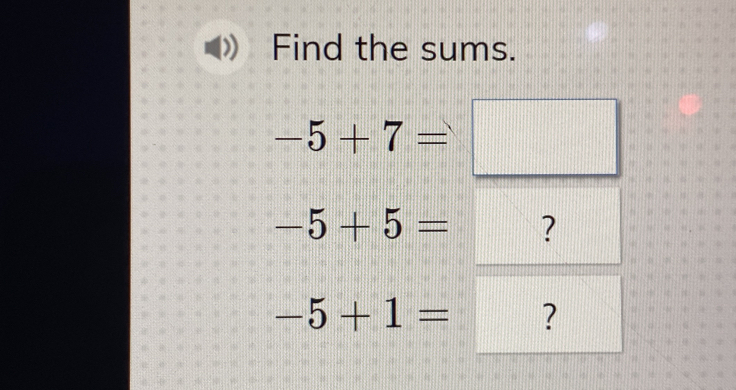 Find the sums.
-5+7=□
-5+5= ?
-5+1= ?