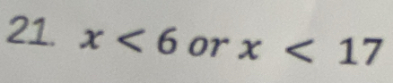 x<6</tex> or x<17</tex>