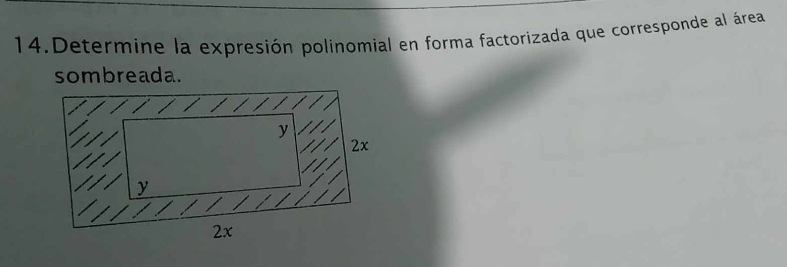 Determine la expresión polinomial en forma factorizada que corresponde al área 
sombreada.
y
2x
y
2x