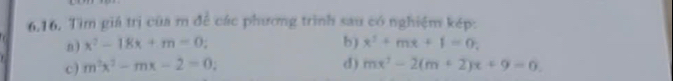 Tìm giá trị của m để các phương trình sau có nghiệm kép:
n) x^2-18x+m=0 : b) x^2+mx+1=0
c) m^2x^2-mx-2=0, d) mx^2-2(m+2)x+9=0