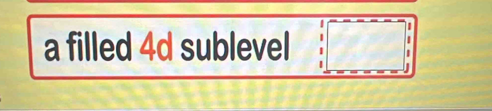 a filled 4d sublevel