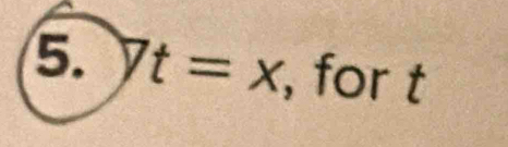 1 t=x , for t