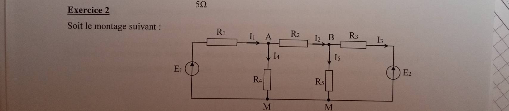 5Ω
Exercice 2
Soit le montage suivant
M
M
