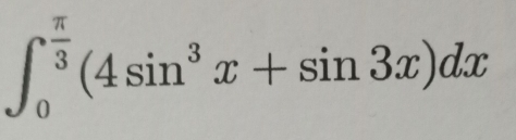 ∈t _0^((frac π)3)(4sin^3x+sin 3x)dx