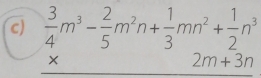 frac  3/4 m^3- 2/5 m^2n+ 1/3 mn^2+ 1/2 n^32m+3n