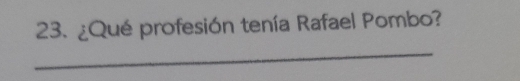 ¿Qué profesión tenía Rafael Pombo? 
_