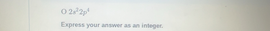 2s^22p^4
Express your answer as an integer.