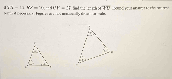 If TR=11,RS=10 , and UV=27 , find the length of overline WU. Round your answer to the nearest
tenth if necessary. Figures are not necessarily drawn to scale.