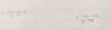 f(x)=2(x+6)^2
6. f(x)=-sqrt[3](3x)