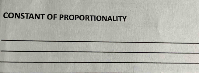 CONSTANT OF PROPORTIONALITY 
_ 
_ 
_