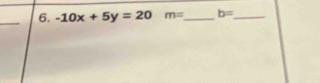 -10x+5y=20 m= _ b= _