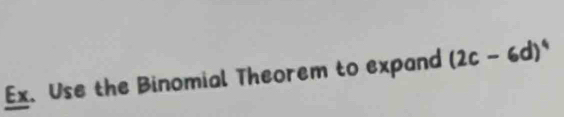 Ex、 Use the Binomial Theorem to expand (2c-6d)^4