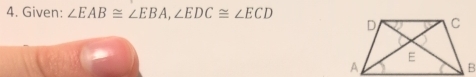 Given: ∠ EAB≌ ∠ EBA, ∠ EDC≌ ∠ ECD