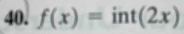 f(x)=int(2x)