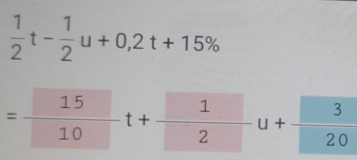  1/2 t- 1/2 u+0,2t+15%
= 15/10 t+ 1/2 u+ 3/20 