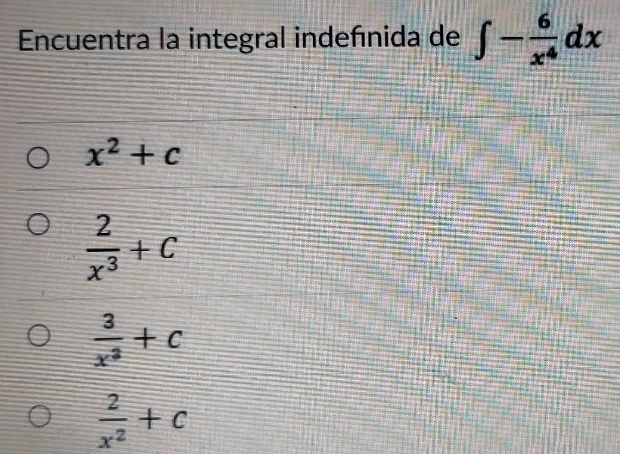 Encuentra la integral indefínida de ∈t - 6/x^4 dx
x^2+c
 2/x^3 +c
 3/x^3 +c
 2/x^2 +c