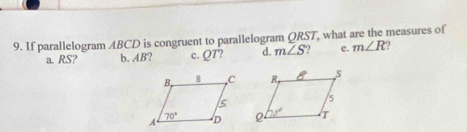 If parallelogram ABCD is congruent to parallelogram QRST, what are the measures of
a. RS? b. AB? c. QT? d. m∠ S e. m∠ R