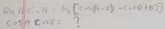 sin Asin B= 1/2 [cos (A-B)-cos (A+B)]
cos Acos B= 7