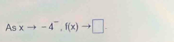 Asxto -4^-, f(x)to □.