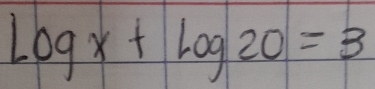 log x+log 20=3