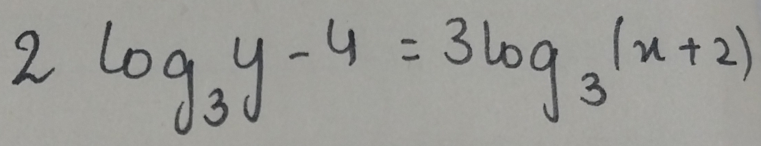 2log _3y-4=3log _3(x+2)