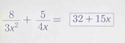  8/3x^2 + 5/4x =32+15x