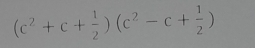 (c^2+c+ 1/2 )(c^2-c+ 1/2 )