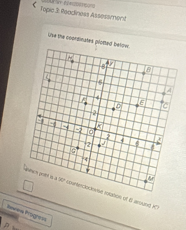 01METRY 02412063100110
Topic 3: Readiness Assessment
Use the coordinates plotted belo
tion of B around K
Review Progress