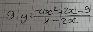 9 y= (-4x^2+2x-9)/1-2x 