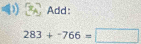 Add:
283+^-766=□