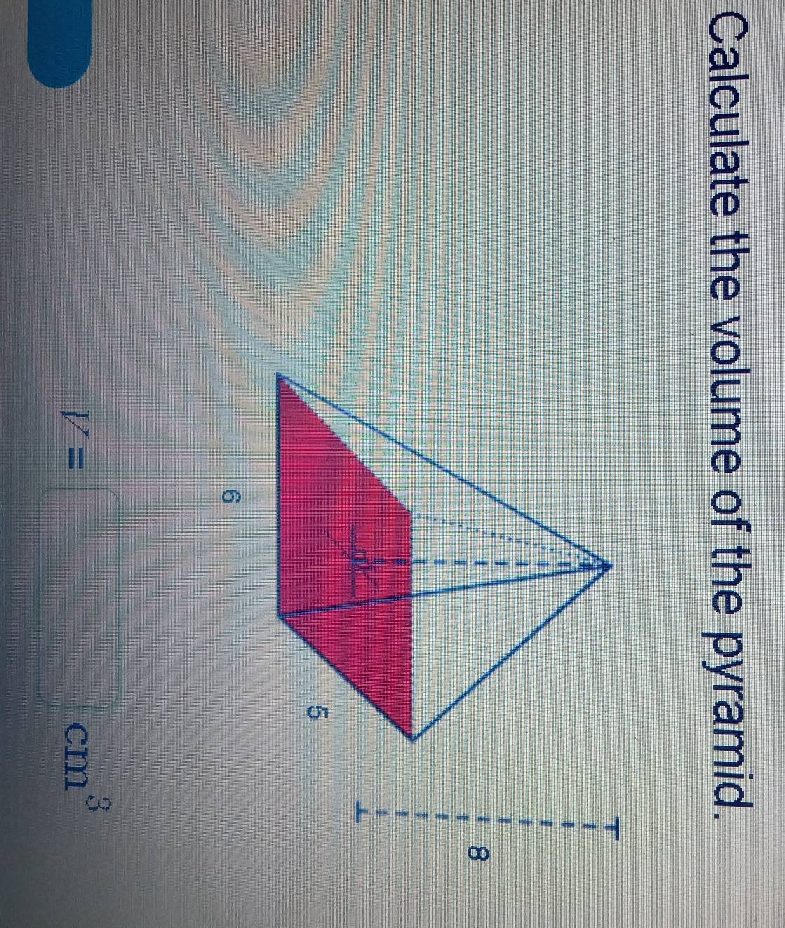 Calculate the volume of the pyramid. 
8
V=□ cm^3