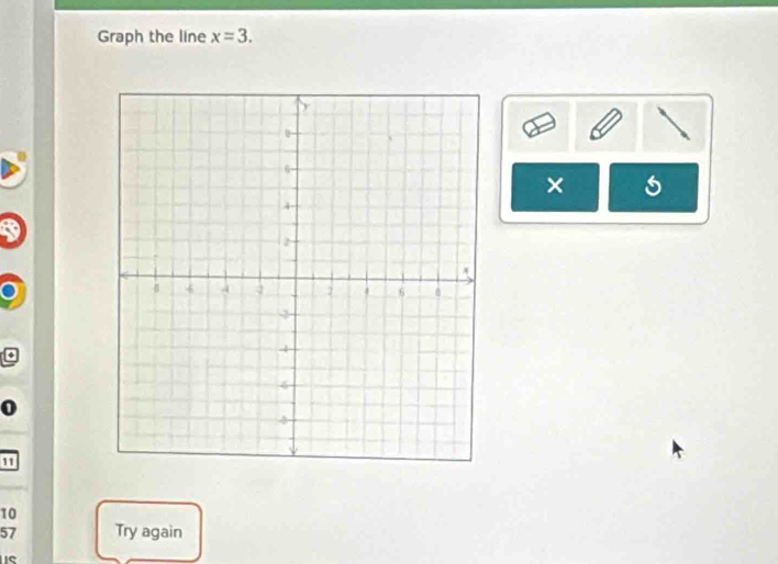 Graph the line x=3. 
×
11
10
57 Try again 
s