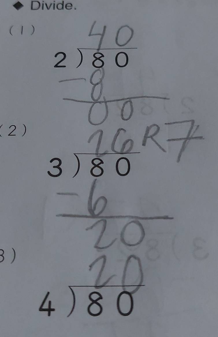 Divide.
(1)
beginarrayr 2encloselongdiv 80endarray
(2)
beginarrayr 3encloselongdiv 80endarray
3 )
4) 80