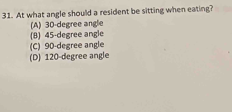 Solved: At what angle should a resident be sitting when eating? (A) 30 ...