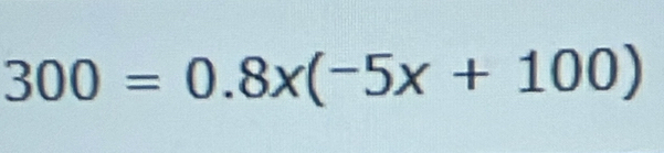 300=0.8x(-5x+100)