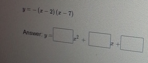 y=-(x-2)(x-7)
Answer: y=□ x^2+□ x+□