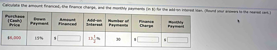 Calculate the amount financed,-the finance charge, and the monthly payments (in $) for our answers to the nearest cent.)