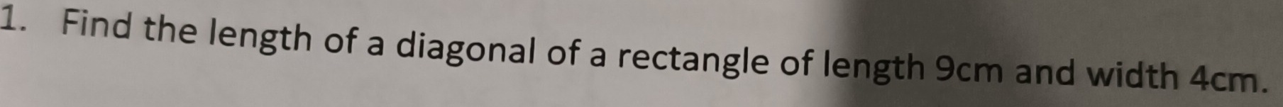 Find the length of a diagonal of a rectangle of length 9cm and width 4cm.